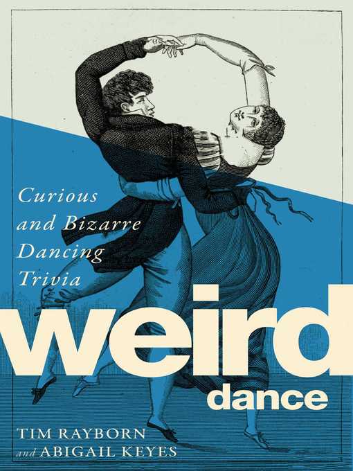 Title details for Weird Dance: Curious and Captivating Dance Trivia by Tim Rayborn - Available